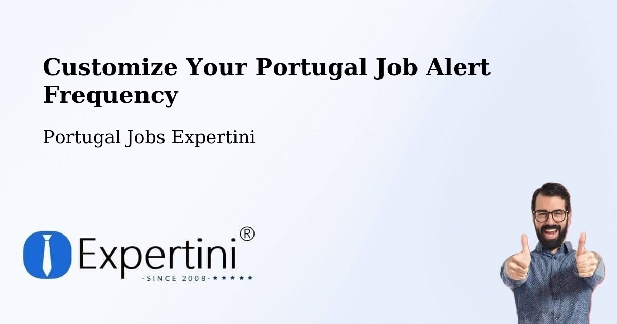 Customize Your Portugal Job Alert Frequency - Portugal Jobs Expertini